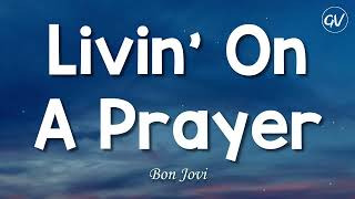 Bon Jovi  Livin On A Prayer Lyrics [upl. by Jeavons]