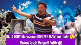 DAUD TONY Merasakan ROH PENYANYI ini Hadir😲 Makna Sosok Merpati Putih🕊️ [upl. by Nehgam595]