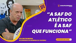 VALDIR BARBOSA  quotA SAF DO ATLÉTICO É A SAF QUE FUNCIONAquot [upl. by Alla]