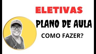 ELETIVAS COMO ELABORAR UM PLANO DE AULA [upl. by Iat]