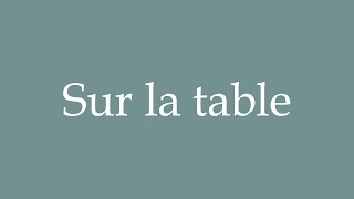 How to Pronounce Sur la table Correctly in French [upl. by Murage755]