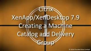 Citrix XenAppXenDesktop 79 Create Machine Catalog and Delivery Group [upl. by Pearse]