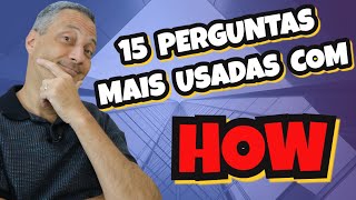 15 Perguntas Com HOW Mais Usadas Em Inglês [upl. by Kcid]