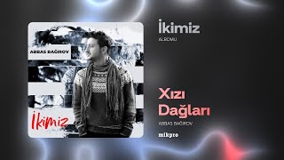 Abbas Bağırov — Xızı Dağları  2015  quotİkimizquot Albomu [upl. by Latin42]