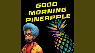 Good Morning Pineapple [upl. by Dominica537]