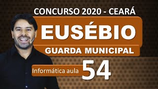 Concurso EUSÉBIO CE 2020 Guarda Municipal  Ceará  Aula 54 Informática [upl. by Esimehc]