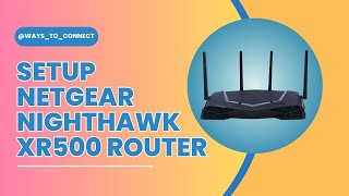 Setup Netgear Nighthawk XR500 Router [upl. by Camala]