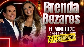 Brenda Bezares en El Minuto que Cambió mi Destino Sin Censura  Programa Completo [upl. by Sregor]