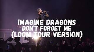 Imagine Dragons  Don’t Forget Me Loom Tour Version Leg 1 Version 1 [upl. by Latt532]