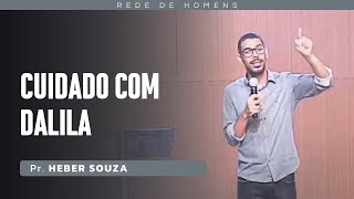 CUIDADO COM DALILA I Pr Heber Souza [upl. by Assiron]