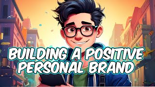 Building a Positive Personal Brand [upl. by Obnukotalo792]