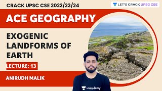 Ace Geography 2023  L13  Exogenic landforms of Earth  Anirudh Malik  Lets Crack UPSC CSE [upl. by Allix114]