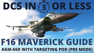 DCS F16 AGM65d maverick  IR Maverick with Targeting Pod  DCS in 3 Minutes Or Less [upl. by Ainaznat]