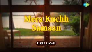 Mera Kuchh Samaan  LoFi  1080g  Asha Bhosle  Sleep SloFi Hindi [upl. by Panter]