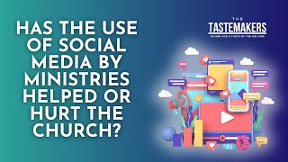 Tastemakers Podcast  Has Social Media Done More Harm Than Good for Ministry [upl. by Nagol987]