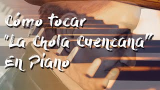 Cómo tocar quotLa Chola Cuencanaquot en Piano [upl. by Augusto]