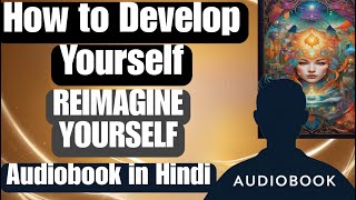 How to develop yourself  REIMAGINE YOURSELF Audiobook in Hindi  Self Improvement Hindi Audiobook [upl. by Parke306]