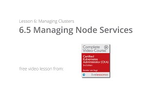 Managing Node Services  Kubernetes Clusters  CKA Video Course by Sander van Vugt [upl. by Aronaele364]