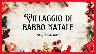 Villaggio di Babbo Natale  Arrivano le Befane  Presepi  Vlog Natale 2022 [upl. by Nairod]