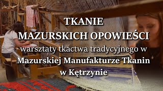 Tkanie mazurskich opowieści – warsztaty tkactwa tradycyjnego w Mazurskiej Manufakturze Tkanin [upl. by Nerra180]