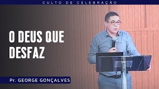 O DEUS QUE DESFAZ I Pr George Gonçalves [upl. by Ibbor]