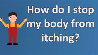 How do I stop my body from itching  Health Questions [upl. by Akihdar305]