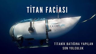 OceanGate Titan Faciası Titanik Batığına Yapılan Son Yolculuk [upl. by Bettzel720]