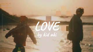 kid aki  Love [upl. by Namyaw]