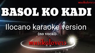 BASOL KO KADI ilocano karaoke song by musikalovers [upl. by Edelman]