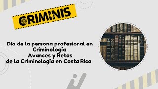 Día de la persona profesional en Criminología  Avances y Retos de la Criminología en Costa Rica [upl. by Ecinnaj]