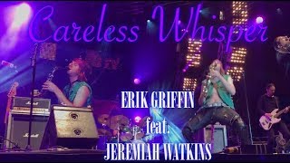 Erik Griffin feat Jeremiah Watkins Careless Whisper [upl. by Manfred]