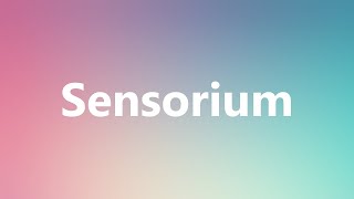 Sensorium  Medical Meaning and Pronunciation [upl. by Selle]