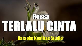 TERLALU CINTA  ROSSA KARAOKE VIDEO NO VOCAL MINUS ONE KUALITAS STUDIO [upl. by Atonsah]