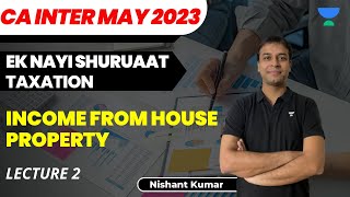 L2  Income from House Property  Ek Nayi Shuruaat  CA Inter Taxation  May 2023  Nishant Kumar [upl. by Gnat]