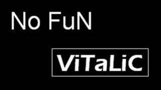 No FuN  ViTaLiC [upl. by Airotnes]