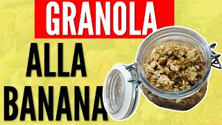 COLAZIONE SANA GRANOLA ALLA BANANA GRANOLA FATTA IN CASA [upl. by Adamson]