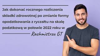 Jak rozliczyć składkę zdrowotną – przejście z ryczałtu na skalę w połowie roku 2022 w Rachmistrzu GT [upl. by Christiansen]