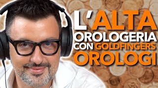 LALTA OROLOGERIA con Roberto Verde il fondatore di GOLDFINGERS OROLOGI [upl. by Annod771]