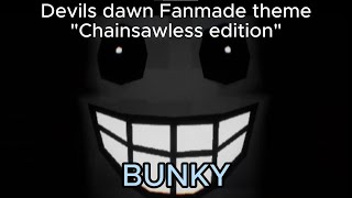 Bunky devils dawn fanmade theme Chainsawless edition [upl. by Ignaz583]