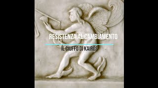 Resistenza al cambiamento il ciuffo di Kairos [upl. by Leitao864]