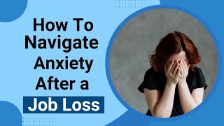 Mental Health Practical Tips And Strategies To Manage Anxiety After A Job Loss [upl. by Codie]