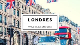 Londres em 48 horas As principais atrações da cidade  Roteiro de viagem Inglaterra [upl. by Audwen]