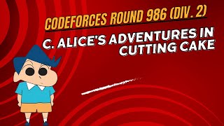 C Alices Adventures in Cutting Cake  Codeforces Round 986 Div 2  Explanation codeforces [upl. by Ssepmet]