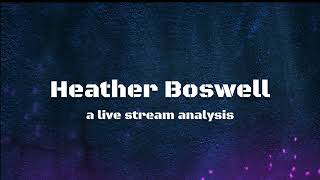 Heather Boswell a live stream analysis [upl. by Flam]