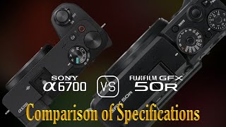 Sony A6700 vs Fujifilm GFX 50R A Comparison of Specifications [upl. by Einaj]