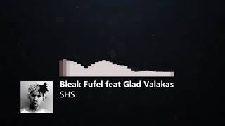 Bleak Fufel feat Glad Valakas  SHS [upl. by Kazim]