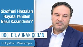 Şizofreni Hastaları Hayata Yeniden Nasıl Kazandırılır  Dr Adnan Çoban [upl. by Ivatts]