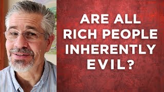 Are All Rich People Inherently Evil  Little Lessons with David Servant [upl. by Gereld]