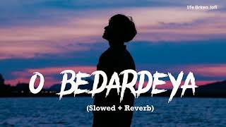 O Bedardeya Slowed  Reverb  Arijit Singh  Tu Jhoothi Main Makkaar  life Broken lofi [upl. by Nyleve]