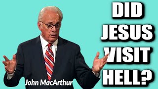 John MacArthur DID JESUS VISIT HELL [upl. by Wolpert377]